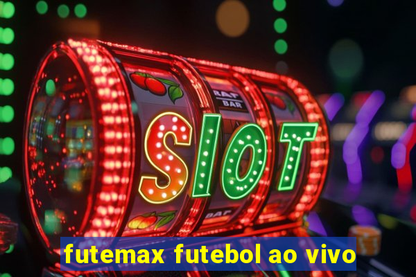 futemax futebol ao vivo